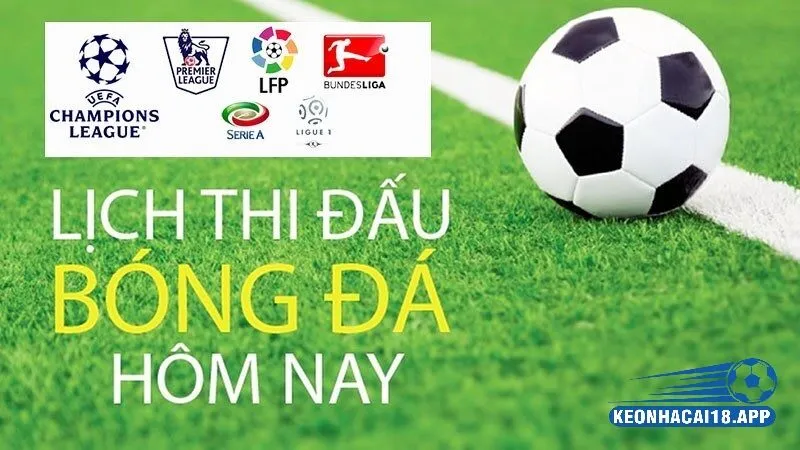 Tổng hợp lịch thi đấu bóng đá các giải đấu hôm nay 